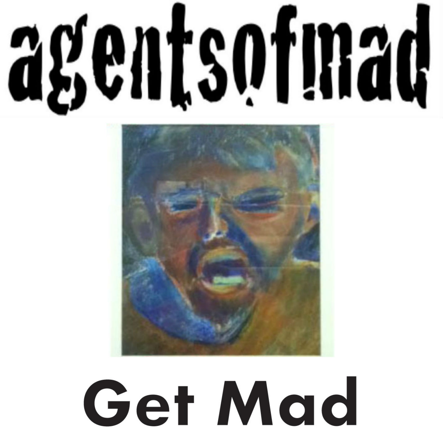 Image of an angry man screaming - band is agentsofmad and the cd title is "Get Mad"